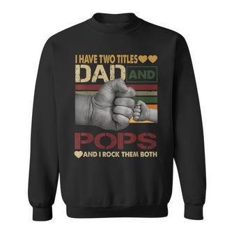 Pops For Men I Have Two Titles Dad And Pops Sweatshirt | Mazezy
