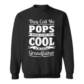 Pops Grandpa Gift Im Called Pops Because Im Too Cool To Be Called Grandfather Sweatshirt - Seseable