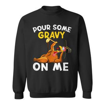 Pour Some Gravy On Me Turkey Happy Thanksgiving Day Sweatshirt - Monsterry AU
