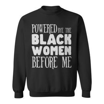 Powerd By The Black Women Before Me Black Girl - Powerd By The Black Women Before Me Black Girl Sweatshirt - Monsterry AU