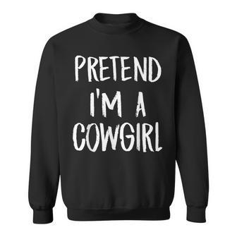 Pretend Im A Cowgirl Costume Funny Halloween Party Gift Sweatshirt