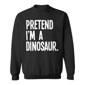 Pretend Im A Dinosaur Funny Halloween Party Costume Sweatshirt - Monsterry