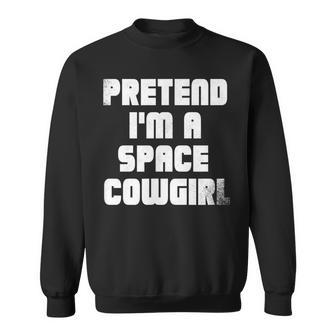Pretend Im A Space Cowgirl Sweatshirt