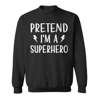 Pretend Im A Superhero Funny Easy Halloween Costume Sweatshirt - Monsterry