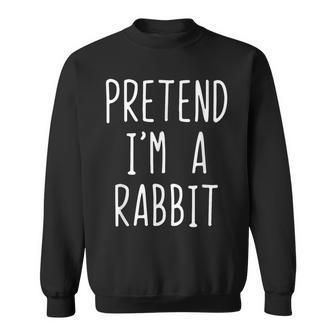 Pretend I'm A Rabbit Costume Halloween Quick Simple Sweatshirt | Mazezy