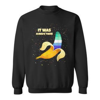 Pride Gay Male Mlm Coming Out Banane It Was Always There Sweatshirt | Mazezy