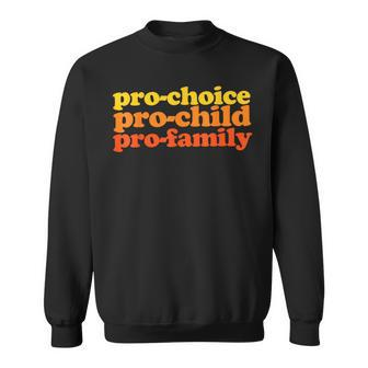 Pro-Choice Pro-Child Pro-Family Prochoice Sweatshirt | Mazezy