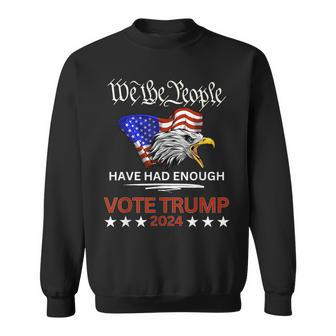Pro Republican Vote Trump 2024 We The People Have Had Enough Sweatshirt | Mazezy