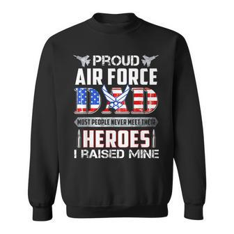 Proud Air Force Dad Raised Mine Hero Patriotic American Gift Gift For Mens Sweatshirt | Mazezy
