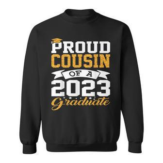 Proud Cousin Of A 2023 Graduate Funny Senior Graduation Graduate Funny Gifts Sweatshirt | Mazezy