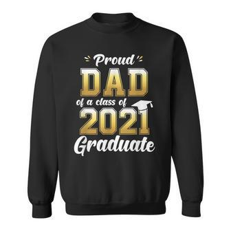 Proud Dad Of A Class Of 2021 Graduate Senior 21 Gifts Sweatshirt | Mazezy
