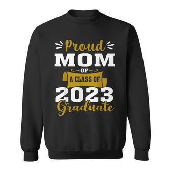 Proud Mom Of A Class Of 2023 Graduate Senior Graduation Prou Sweatshirt - Seseable