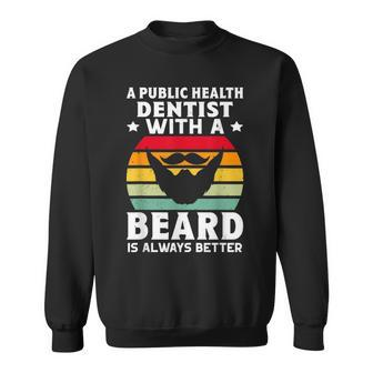 A Public Health Dentist With A Beard Is Always Better Sweatshirt | Mazezy