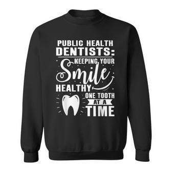 Public Health Dentists Keeping Your Smile Healthy Sweatshirt | Mazezy