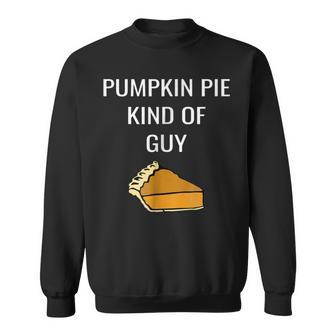 Pumpkin Pie Kind Of Guy Food Lover Pumpkin Sweatshirt | Mazezy