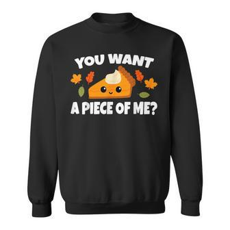 Pumpkin Pie Thanksgiving You Want A Piece Of Me Sweatshirt | Mazezy