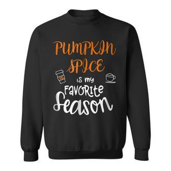 Pumpkin Spice Is My Favorite Season Autumn Pumpkin Sweatshirt | Mazezy