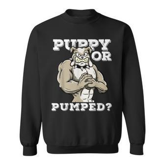 Puppy Or Pumped Motivational Dog Pun Workout Bulldog Gift Sweatshirt | Mazezy