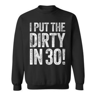 I Put The Dirty In Thirty 30Th Birthday Sweatshirt | Mazezy