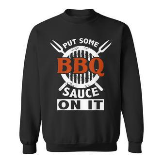 Put Some Bbq Sauce On It Funny Saying Food Barbecue IT Funny Gifts Sweatshirt | Mazezy