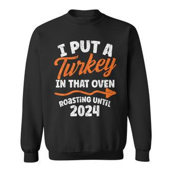 I Put Turkey In That Oven 2024 Cute Thanksgiving Pregnancy Sweatshirt - Monsterry DE