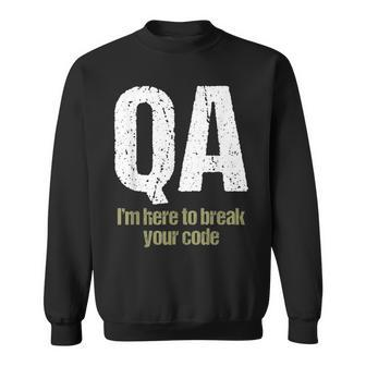 Qa I'm Here To Break Your Code Quality Assurance Sweatshirt | Mazezy