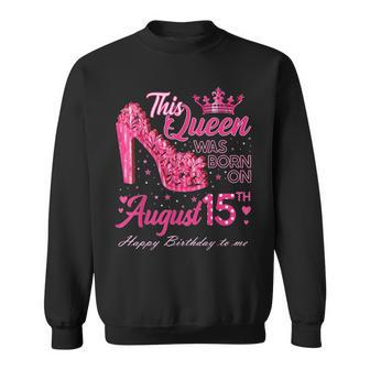 A Queen Was Born On August 15 High Heel August 15Th Birthday Sweatshirt | Mazezy