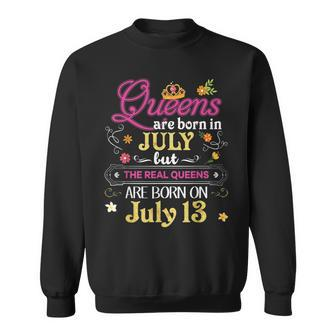 Queens Are Born In July But The Real On 13 13Th Birthday Sweatshirt | Mazezy