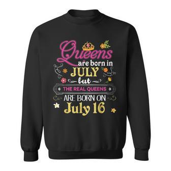 Queens Are Born In July But The Real On 16 16Th Birthday Sweatshirt | Mazezy