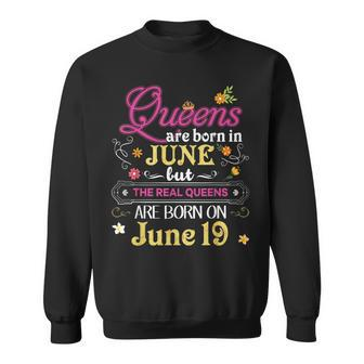 Queens Are Born In June But The Real On 19 19Th Birthday Sweatshirt - Seseable