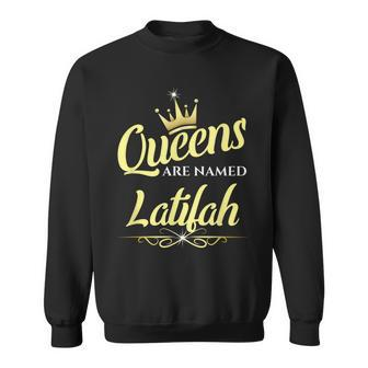 Queens Are Named Latifah Sweatshirt | Mazezy