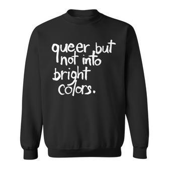 Queer But Not Into Bright Colors Lgbt Gay Pride Sweatshirt - Thegiftio UK