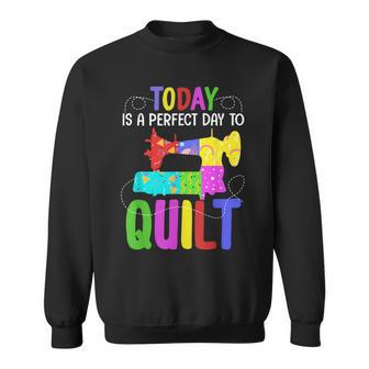 Quilting Sewing Quote A Perfect Day To Quilt Gift Sweatshirt | Mazezy
