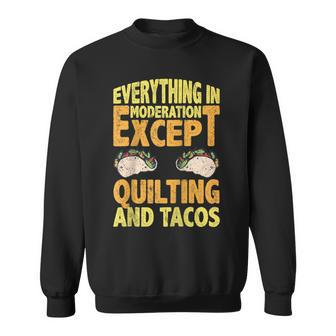 Quilting And Tacos Are Not In Moderation Quote Quilt Sweatshirt | Mazezy