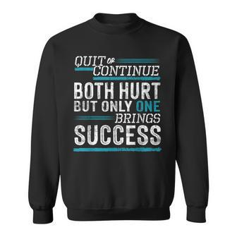 Quit Or Continue Both Hurt But Only One Success On Back Sweatshirt - Seseable
