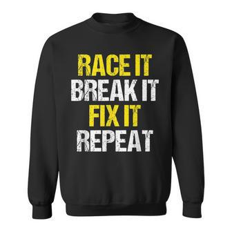 Race It Break It Fix It Repeat Funny Racing IT Funny Gifts Sweatshirt | Mazezy