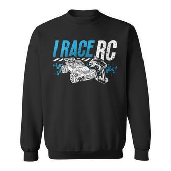 I Race Rc Remote Controlled Car Model Making Rc Model Racing Sweatshirt | Mazezy