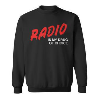 Radio Is My Drug Of Choice Talk Show Dj Host Conversation Sweatshirt | Mazezy UK