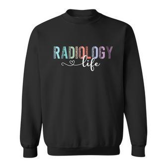 Radiology Life Radiologist Rad Tech Technologist Health Life Sweatshirt | Mazezy
