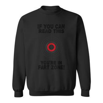 If You Can Read This You're In Fart Zone Humor Quote Sweatshirt | Mazezy