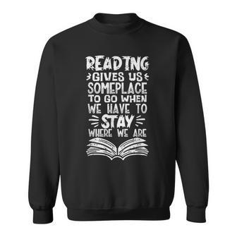 Reading Gives Us Some Place Book Lover Bookworm Librarian Reading Funny Designs Funny Gifts Sweatshirt | Mazezy