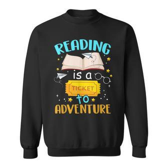 Reading Is A Ticket To Adventure Fun Book School Reading Funny Designs Funny Gifts Sweatshirt | Mazezy