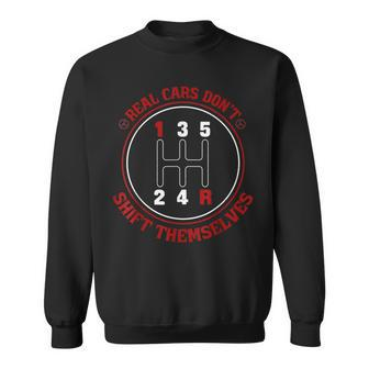 Real Cars Dont Shift Themselves Cars Cars Funny Gifts Sweatshirt | Mazezy