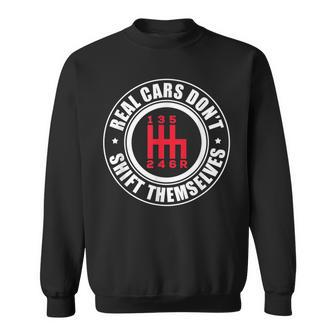 Real Cars Dont Shift Themselves Funny Auto Racing Mechanic Gift For Mens Sweatshirt | Mazezy