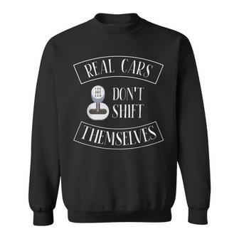 Real Cars Dont Shift Themselves Gifts For Car Cars Funny Gifts Sweatshirt | Mazezy DE