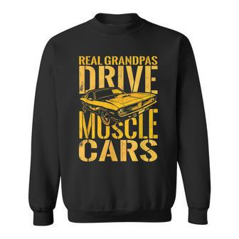 Real Grandpas Drive Muscle Cars Retro Classic Muscle Car Cars Funny Gifts Sweatshirt | Mazezy