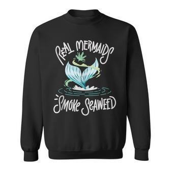 Real Mermaids Smoke Seaweed Weed Marijuana Pot Mermaid Sweatshirt | Mazezy