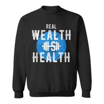 Real Wealth Is Health Inspirational Fitness Quote Sweatshirt | Mazezy