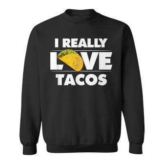 I Really Love Tacos Mexican Food Sweatshirt | Mazezy