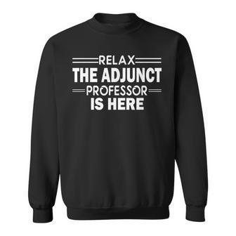 Relax The Adjunct Professor Is Here College T- Sweatshirt | Mazezy